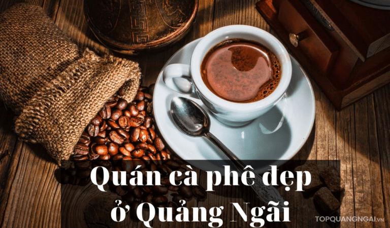 Top 5 quán cà phê đẹp ở Quảng Ngãi đốn tim tín đồ