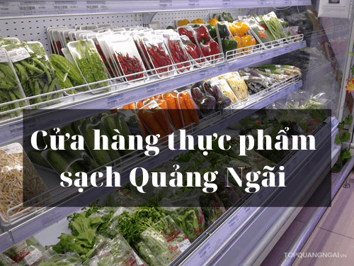 Top 5 cửa hàng thực phẩm sạch Quảng Ngãi uy tín, chất lượng