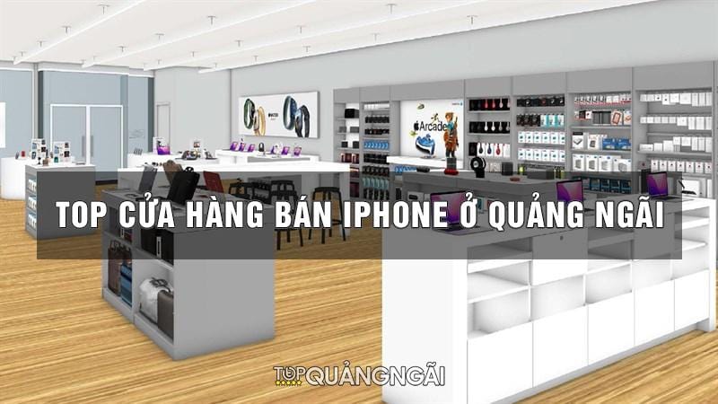 Top 9 địa chỉ mua iphone ở Quảng Ngãi hàng chuẩn, giá tốt