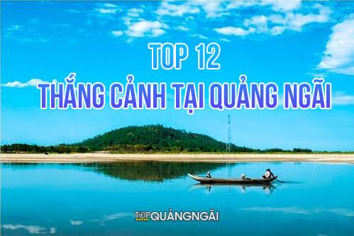 Top 12 Thắng cảnh Quảng Ngãi được danh tướng Nguyễn Cư Trinh đề xướng