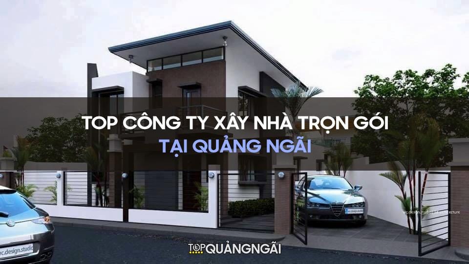 Công ty xây nhà trọn gói Quảng Ngãi