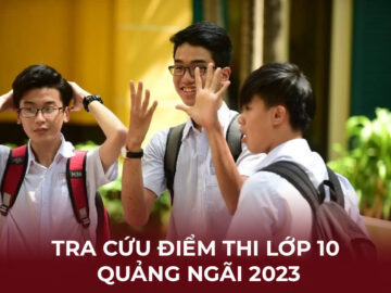 Tra cứu điểm lớp 10 Quảng Ngãi 2023