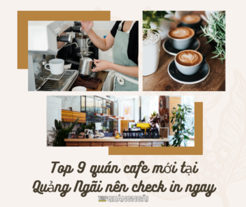 Top 9 quan cafe moi tai Quang Ngai nen check in ngay